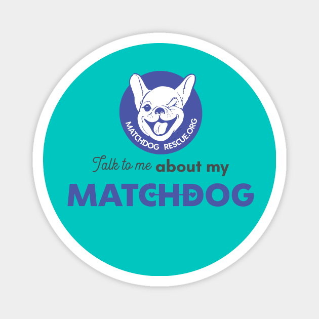 Talk to me about my matchdog! Magnet by matchdogrescue